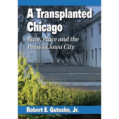 Transplanted Chicago - by  Robert E Gutsche (Paperback)