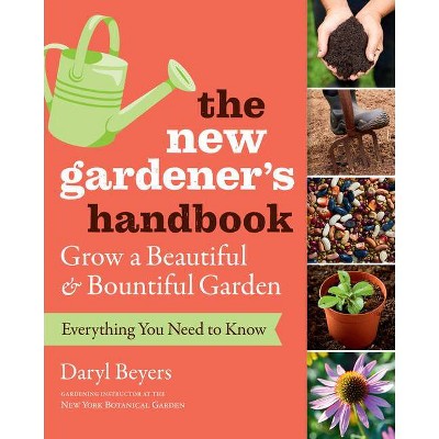 The New Gardener's Handbook - by  Daryl Beyers (Paperback)