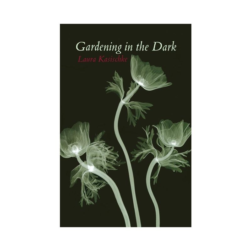 Gardening in the Dark - by  Laura Kasischke (Paperback), 1 of 2