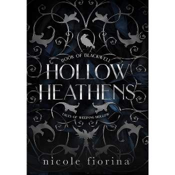 Hollow Heathens - (Tales of Weeping Hollow) by  Nicole Fiorina (Hardcover)