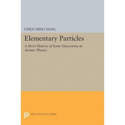 Elementary Particles - (Princeton Legacy Library) by  Chen Ning Yang (Paperback)