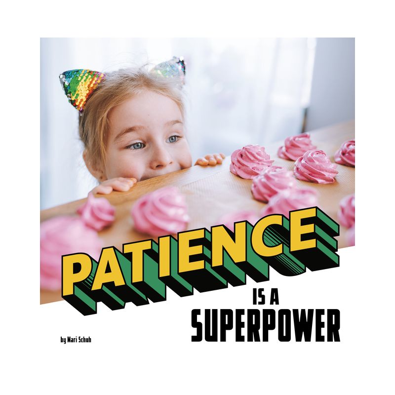 Patience Is a Superpower - (Real-Life Superpowers) by  Mari Schuh (Hardcover), 1 of 2