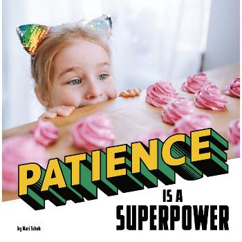 Patience Is a Superpower - (Real-Life Superpowers) by  Mari Schuh (Paperback)