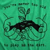 Mens Youre Never Too Old To Play In The Dirt T Shirt Funny Gardening Tee - Crazy Dog Men's T Shirt - 2 of 4