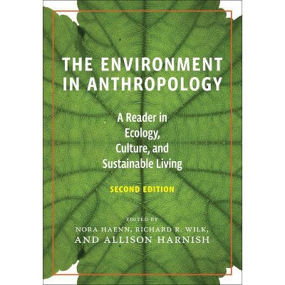 The Environment in Anthropology (Second Edition) - 2nd Edition by  Nora Haenn & Allison Harnish & Richard Wilk (Paperback)