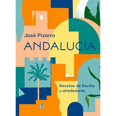 Andalucía - by  José Pizarro (Hardcover)