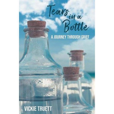 Tears in a Bottle - by  Vickie Truett (Paperback)