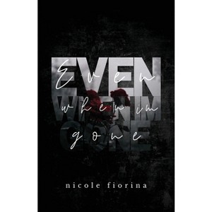 Even When I'm Gone - (The Stay with Me) by  Nicole Fiorina (Paperback) - 1 of 1