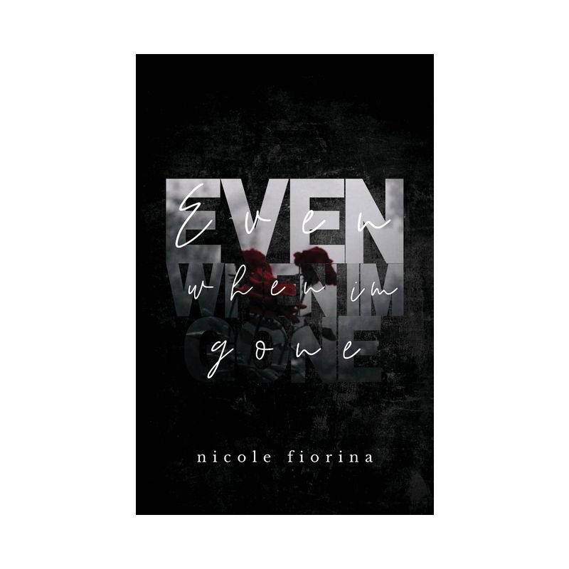 Even When I'm Gone - (The Stay with Me) by  Nicole Fiorina (Paperback), 1 of 2