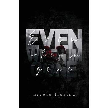 Even When I'm Gone - (The Stay with Me) by  Nicole Fiorina (Paperback)
