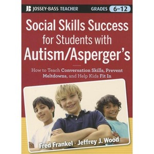 Social Skills Success for Students with Autism / Asperger's - by  Fred Frankel & Jeffrey J Wood (Paperback) - 1 of 1