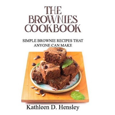 The Brownies Cookbook - by  Kathleen D Hensley (Hardcover)