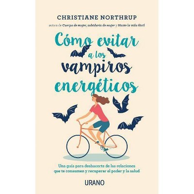 Como Evitar a Los Vampiros Energeticos - by  Christiane Northrup (Paperback)