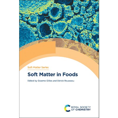 Soft Matter in Foods - by  Graeme Gillies & Dérick Rousseau (Hardcover)