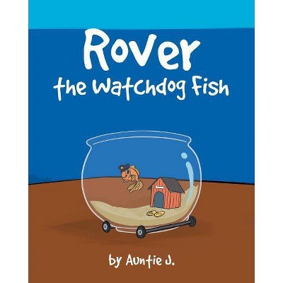 Rover the Watchdog Fish - by  Auntie J (Paperback)