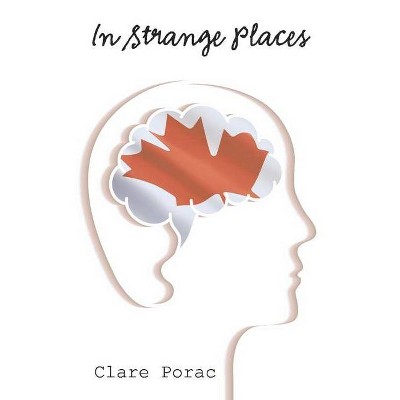 In Strange Places - by  Clare Porac (Paperback)