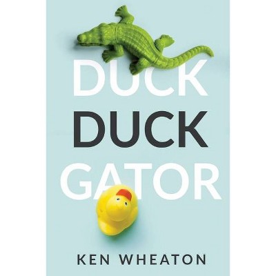 Duck Duck Gator - by  Ken Wheaton (Paperback)