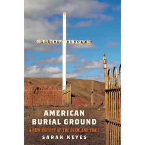 American Burial Ground - (America in the Nineteenth Century) by  Sarah Keyes (Hardcover) - 1 of 1