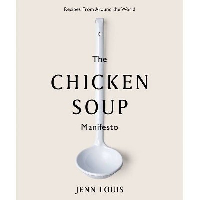 The Chicken Soup Manifesto - by  Jenn Louis (Hardcover)