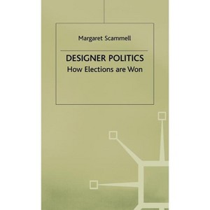 Designer Politics - by  Margaret Scammell (Hardcover) - 1 of 1