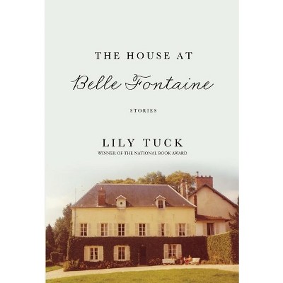 The House at Belle Fontaine - by  Lily Tuck (Paperback)