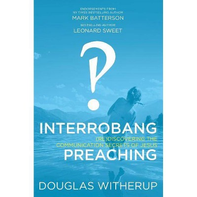 Interrobang Preaching - by  Douglas Witherup (Paperback)