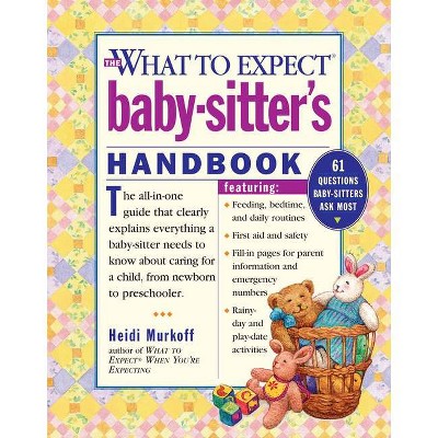 The What to Expect Baby-Sitter's Handbook - by  Heidi Murkoff (Paperback)