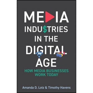 Media Industries in the Digital Age - by  Amanda D Lotz & Timothy Havens (Paperback) - 1 of 1