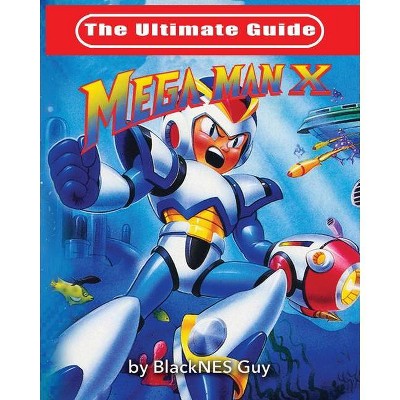 The Ultimate Guide To Mega Man X - by  Blacknes Guy (Paperback)