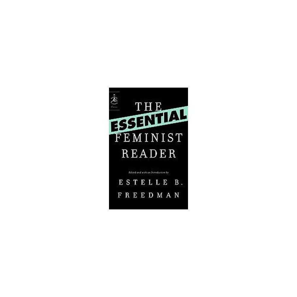 Essential Feminist Reader - (Modern Library Classics (Paperback)) by Estelle Freedman (Paperback) About the Book The definitive anthology of feminist writing, this collection presents the true history of feminism within both global and historical frameworks, and provides a vital addition to the field. Book Synopsis Including: Susan B. Anthony Simone de Beauvoir W.E.B. Du Bois Hélène Cixous Betty Friedan Charlotte Perkins Gilman Emma Goldman Guerrilla Girls Ding Ling - Audre Lorde John Stuart Mill Christine de Pizan Adrienne Rich Margaret Sanger Huda Shaarawi - Sojourner Truth Mary Wollstonecraft Virginia Woolf The Essential Feminist Reader is the first anthology to present the full scope of feminist history. Prizewinning historian Estelle B. Freedman brings decades of teaching experience and scholarship to her selections, which span more than five centuries. Moving beyond standard texts by English and American thinkers, this collection features primary source material from around the globe, including short works of fiction and drama, political manifestos, and the work of less well-known writers. Freedman's cogent Introduction assesses the challenges facing feminism, while her accessible, lively commentary contextualizes each piece. The Essential Feminist Reader is a vital addition to feminist scholarship, and an invaluable resource for anyone interested in the history of women. About the Author For the past twenty-five years, Estelle B. Freedman, a founder of the Program in Feminist, Gender, and Sexuality Studies at Stanford University, has written about the history of women in the United States. Freedman is the author of two award-winning studies: Their Sisters' Keepers: Women's Prison Reform in America, 1830-1930 and Maternal Justice: Miriam Van Waters and the Female Reform Tradition. Freedman coauthored Intimate Matters: A History of Sexuality in America, which was a New York Times Notable Book. Professor Freedman lives in San Francisco.