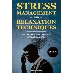 Stress Management and Relaxation Techniques 2 in 1 - by  Nathan Golden (Paperback) - 1 of 1
