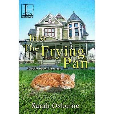 Into the Frying Pan - (Ditie Brown Mystery) by  Sarah Osborne (Paperback)