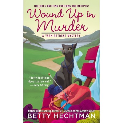 Wound Up in Murder - (Yarn Retreat Mystery) by  Betty Hechtman (Paperback)