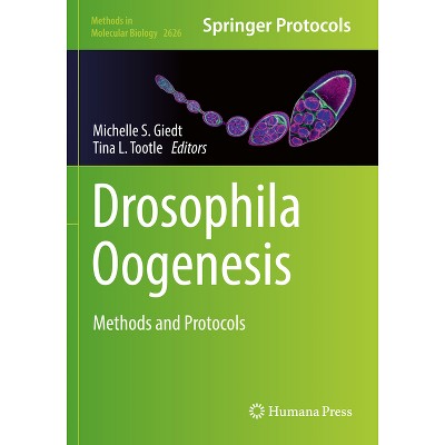 Drosophila Oogenesis - (Methods in Molecular Biology) by  Michelle S Giedt & Tina L Tootle (Paperback)