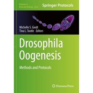 Drosophila Oogenesis - (Methods in Molecular Biology) by  Michelle S Giedt & Tina L Tootle (Paperback) - 1 of 1