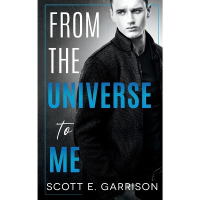 From the Universe to Me - by  Scott E Garrison (Paperback)