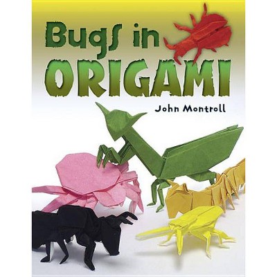 Bugs in Origami - by  John Montroll (Paperback)