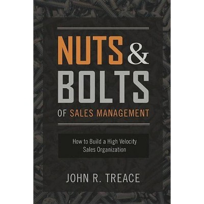 Nuts and Bolts of Sales Management - by  John Treace (Hardcover)