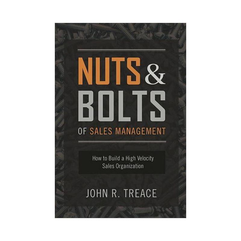 Nuts and Bolts of Sales Management - by  John Treace (Hardcover), 1 of 2