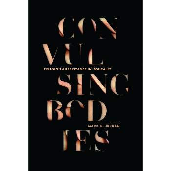 Convulsing Bodies - by  Mark D Jordan (Paperback)