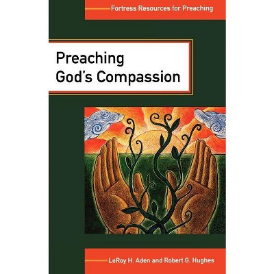 Preaching God's Compassion - (Fortress Resources for Preaching) by  LeRoy Aden & Robert G Hughes & Robert G Hughes (Paperback)