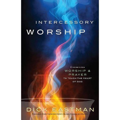 Intercessory Worship - by  Dick Eastman (Paperback)