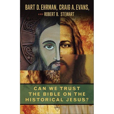 Can We Trust the Bible on the Historical Jesus? - by  Bart D Ehrman & Craig A Evans & Robert B Stewart (Paperback)