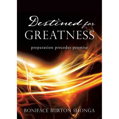 Destined for Greatness - by  Boniface Burton Shonga (Paperback)