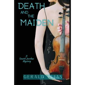 Death and the Maiden - (Daniel Jacobus Mystery) 2nd Edition by  Gerald Elias (Paperback)