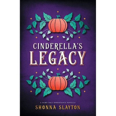 Cinderella's Legacy - by  Shonna Slayton (Paperback)