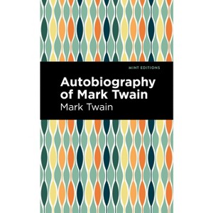 Autobiography of Mark Twain - (Mint Editions (in Their Own Words: Biographical and Autobiographical Narratives)) (Hardcover) - 1 of 1
