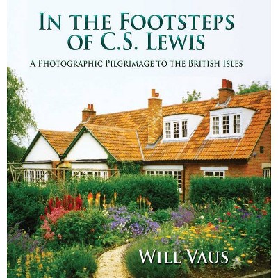 In the Footsteps of C. S. Lewis - by  Will Vaus (Hardcover)