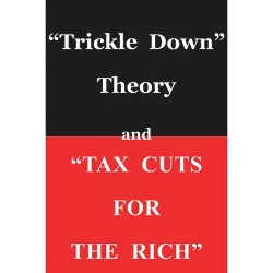 Trickle Down Theory and Tax Cuts for the Rich - by  Thomas Sowell (Paperback)