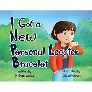 I Got a New Personal Locator Bracelet - by  Dana Walker (Paperback) - 1 of 1